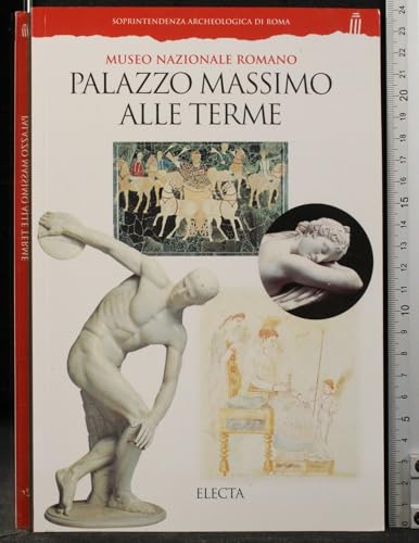 Palazzo Massimo alle Terme. Museo nazionale romano. Ediz. illustrata (Soprintendenza archeologica di Roma)