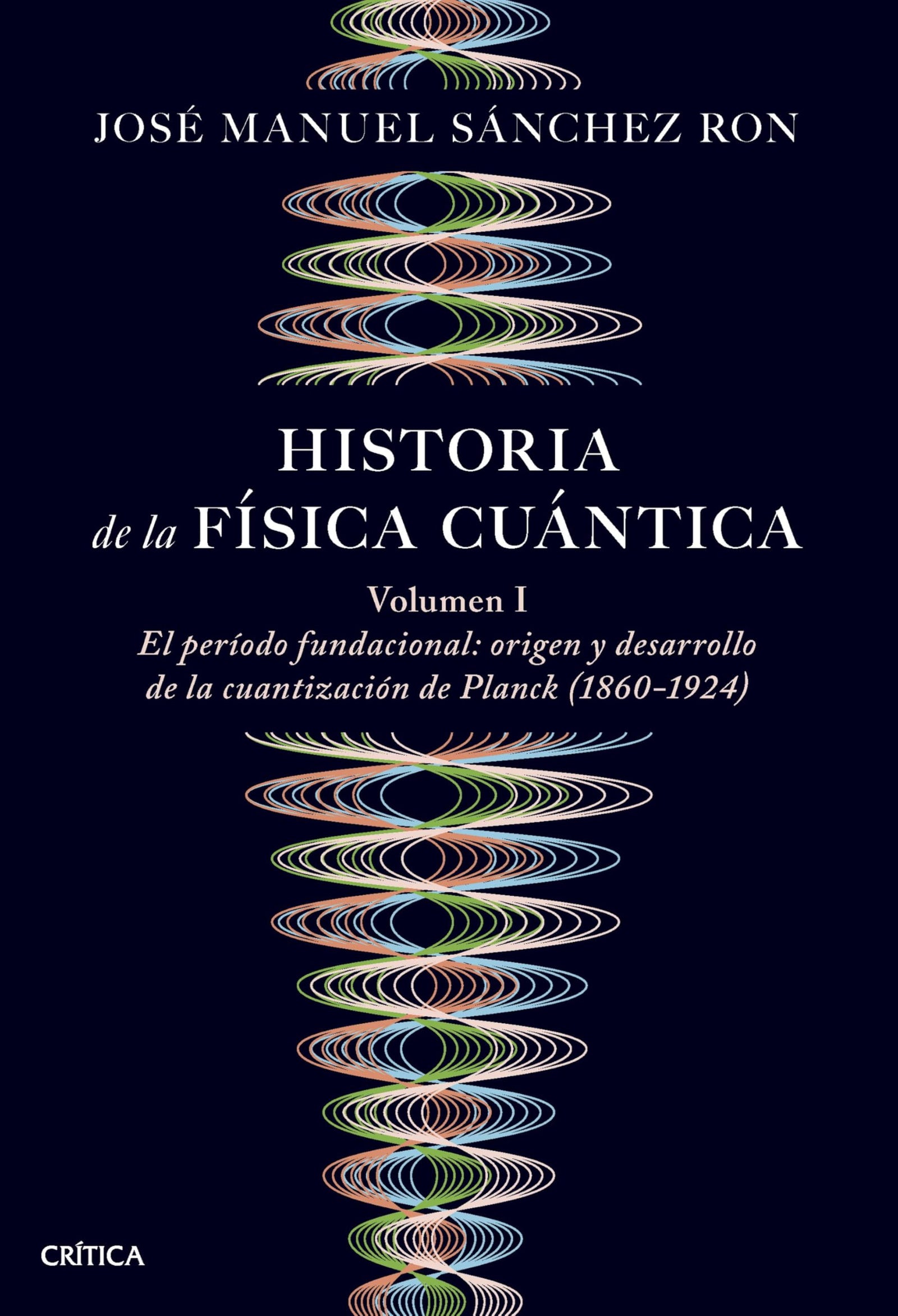 Historia de la física cuántica: El periodo fundacional: origen y desarrollo de la cuantización de Planck (1860-1924) (Drakontos)