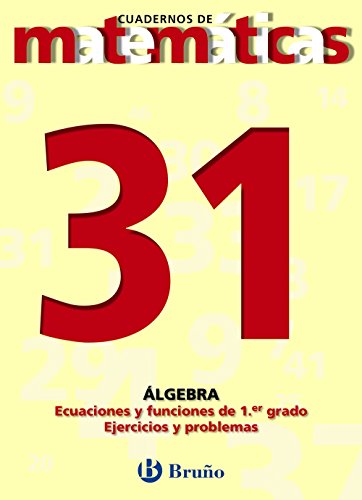 31 Ecuaciones y funciones de primer grado. Ejercicios y problemas (Castellano - Material Complementario - Cuadernos De Matemáticas)