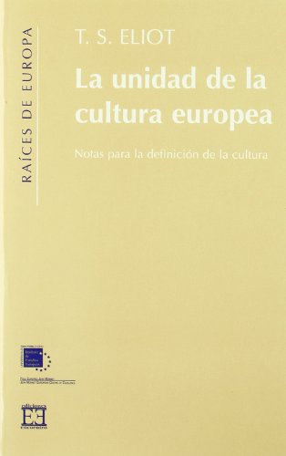 La unidad de la cultura europea: Notas para una definición de la cultura (Raíces de Europa)