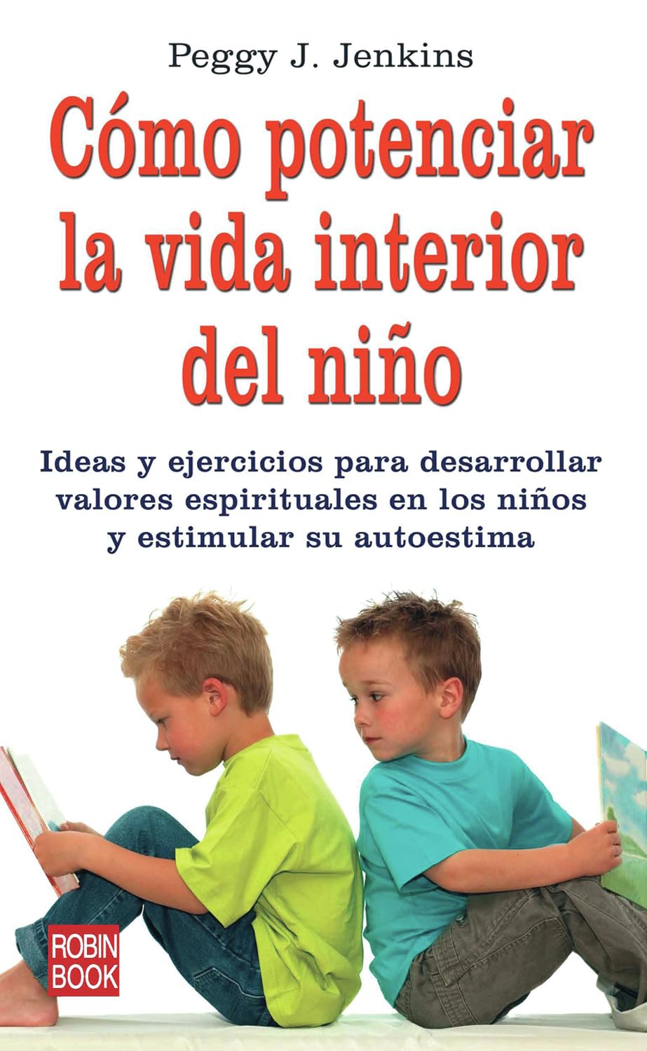 Cómo potenciar la vida interior del niño: Ideas y ejercicios para desarrollar valores espirituales en los niños y estimular su autoestima: Ideas Y ... En Los Niños Y Estimular Su Autoestima