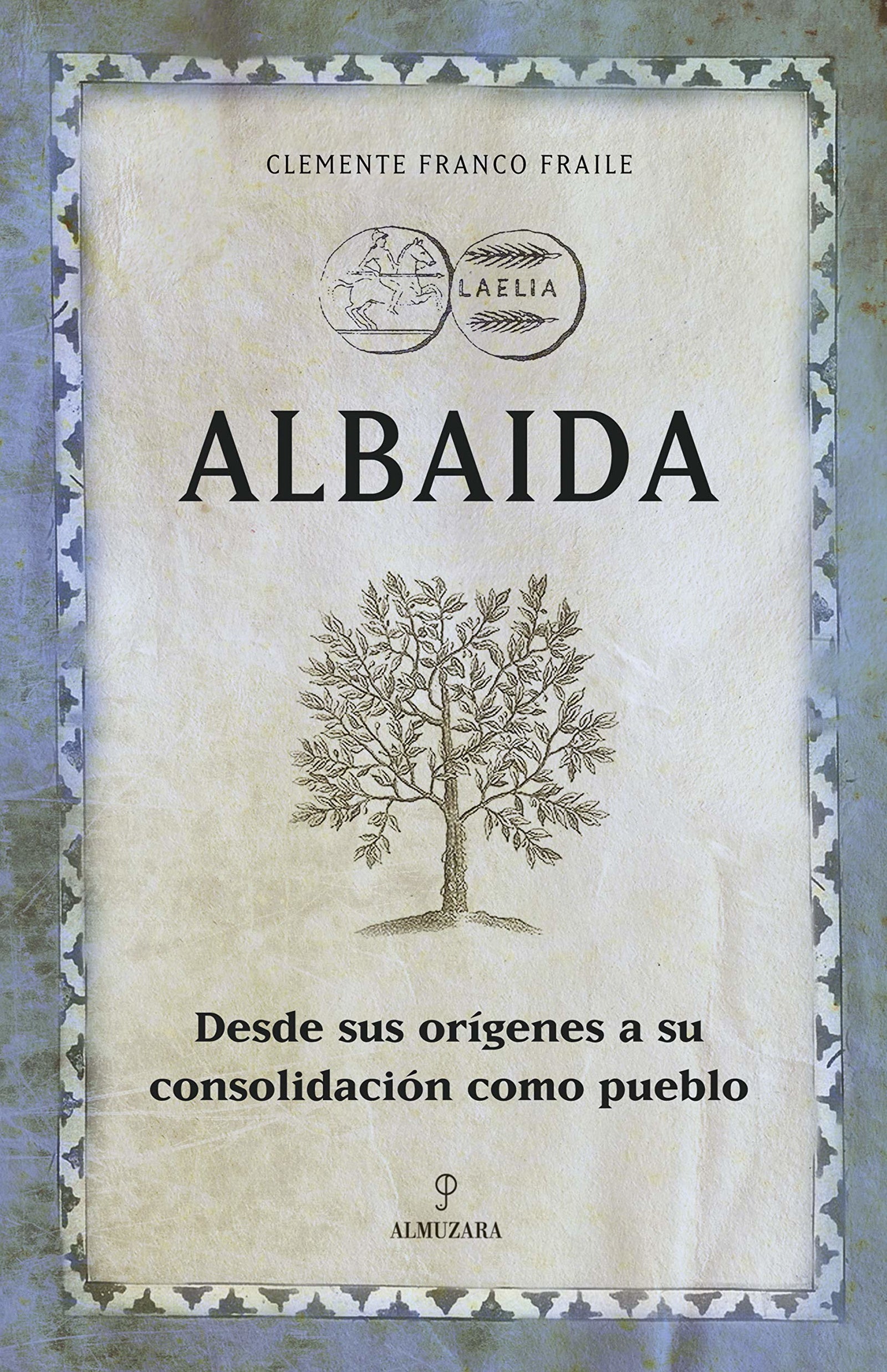 Albaida: Desde sus orígenes a su consolidación como pueblo (Huellas del pasado)
