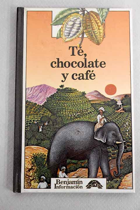 Te, Chocolate Y Cafe (BENJAMIN INFORMACION/TEA, CHOCOLATE AND COFFEE)