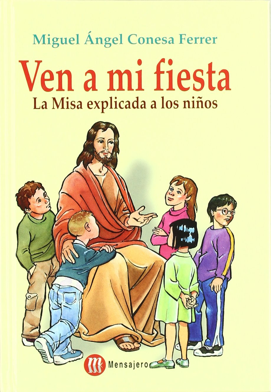 Ven a mi fiesta : la misa explicada a los niños (SIN COLECCION)