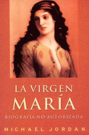 Virgen María, la - biografia no autorizada
