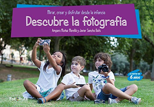Descubre la fotografía: Mirar, crear y disfrutar desde la infancia: 32 (FotoRuta)