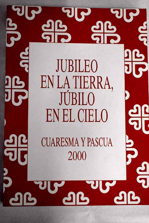 Jubileo en la Tierra, júbilo en el cielo Cuarema y Pascua (Guiones Liturgicos)