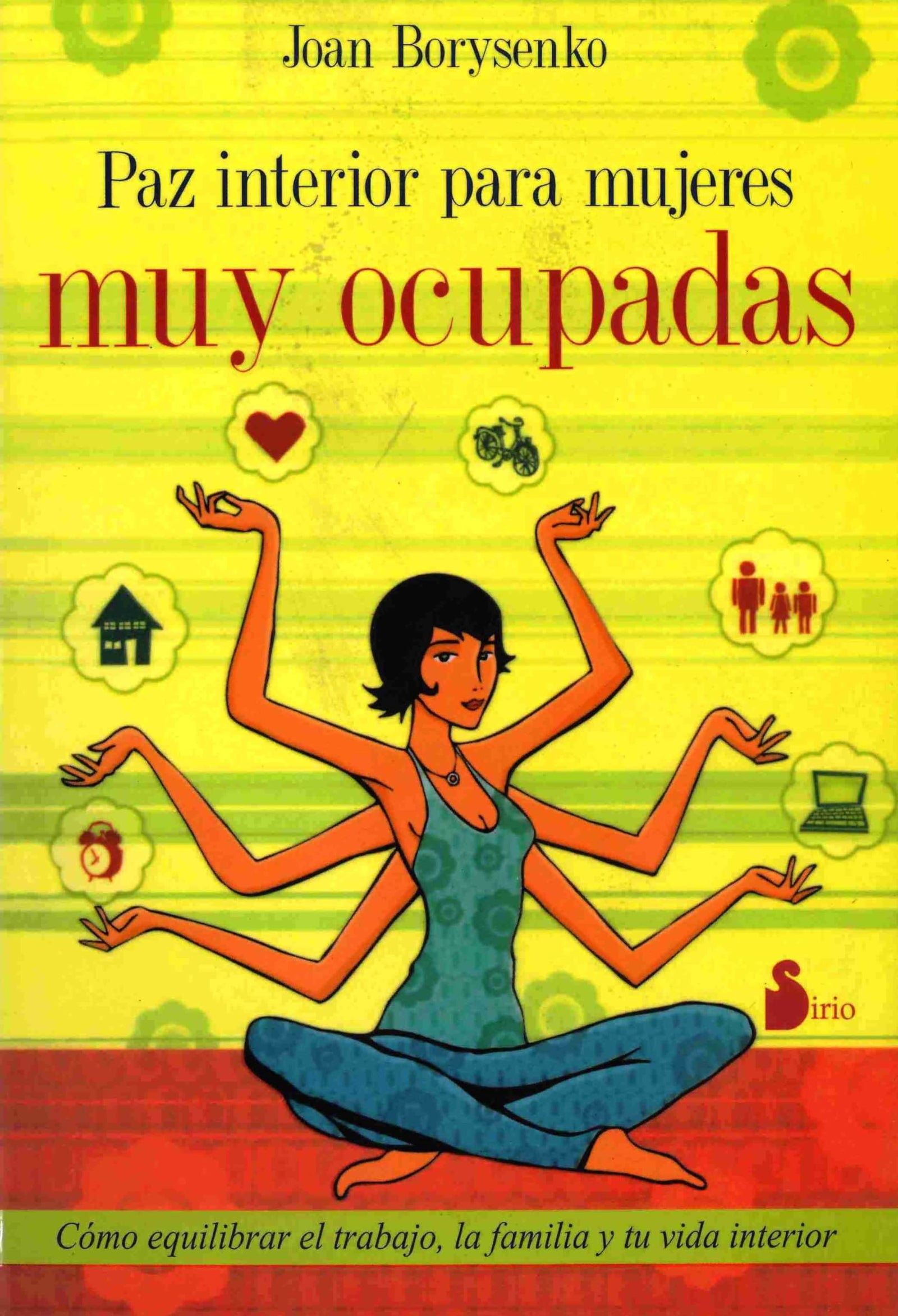 PAZ INTERIOR PARA MUJERES MUY OCUPADAS: COMO EQUILIBRAR EL TRABAJO, LA FAMILIA Y TU VIDA INTERIOR (2009)