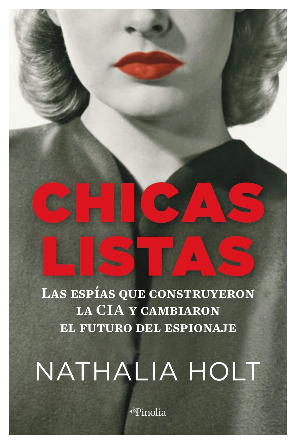 Chicas listas: Las espías que construyeron la CIA y cambiaron el futuro del espionaje (Pinolia)