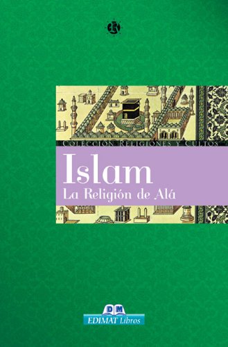 Islam. La religión de Alá (Religiones Y Cultos)