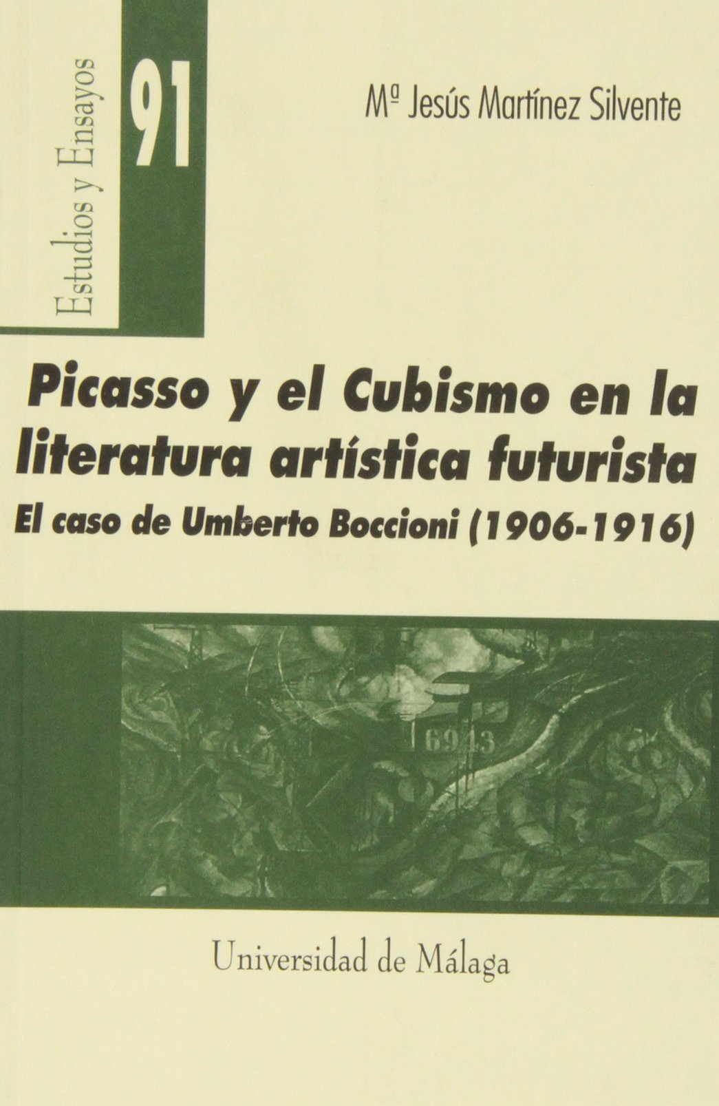 Picasso y el cubismo en la literatura artística futurista: El Caso de Umberto Boccioni (1906-1916) (Estudios y Ensayos)