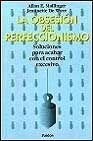 La obsesion perfeccionismo : soluciones para acabar control excesivo