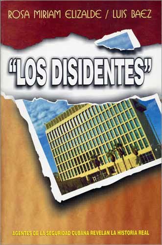 Los Disidentes, Agentes de La Seguridad Cubana Revelan La Historia Real (Spanish Edition)