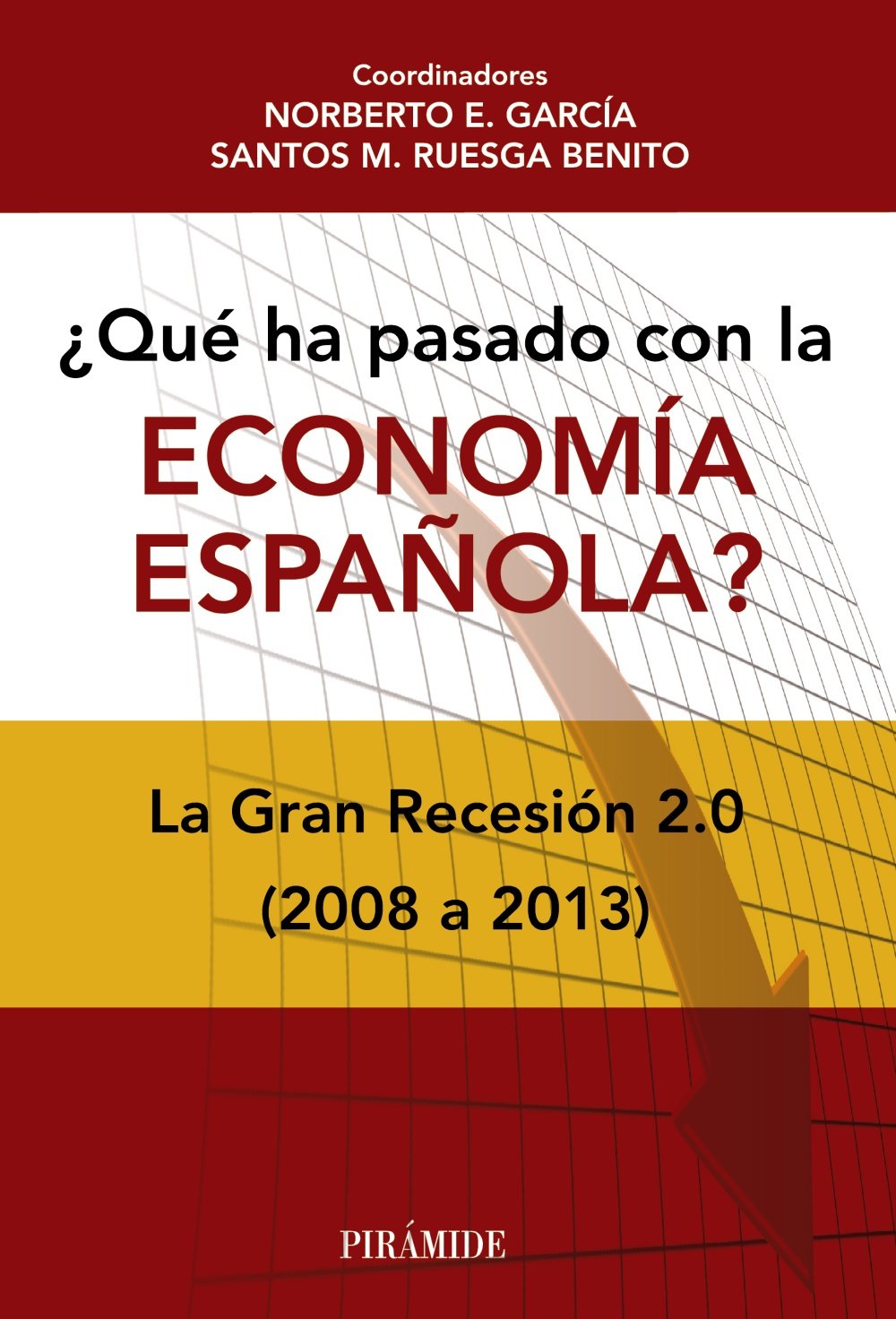 ¿Qué ha pasado con la economía española?: La Gran Recesión 2.0 (2008-2013) (Empresa y Gestión)