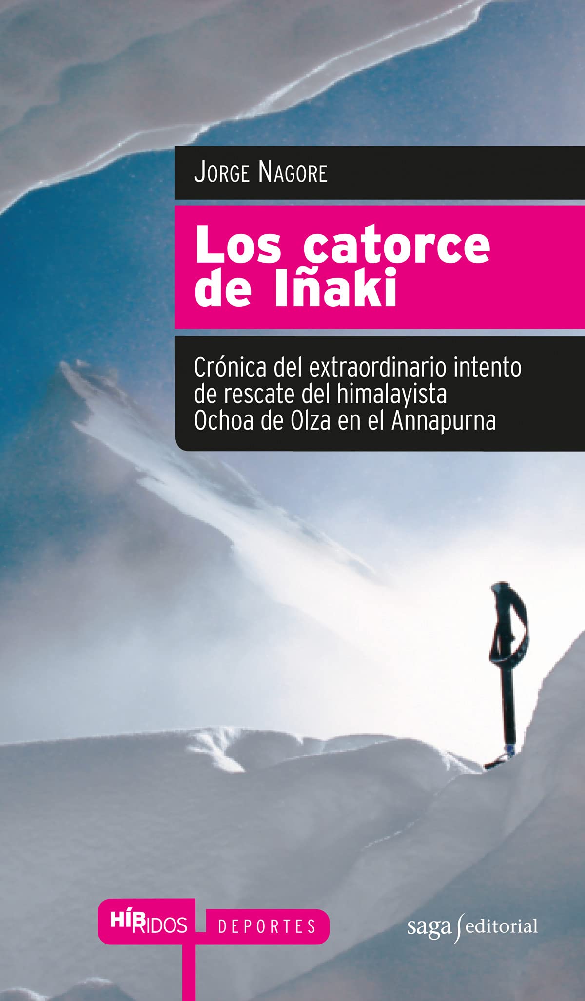 Los catorce de Iñaki: Crónica del extraordinario intento de rescate del himalayista Ochoa de Olza en el Annapurna (Híbridos)