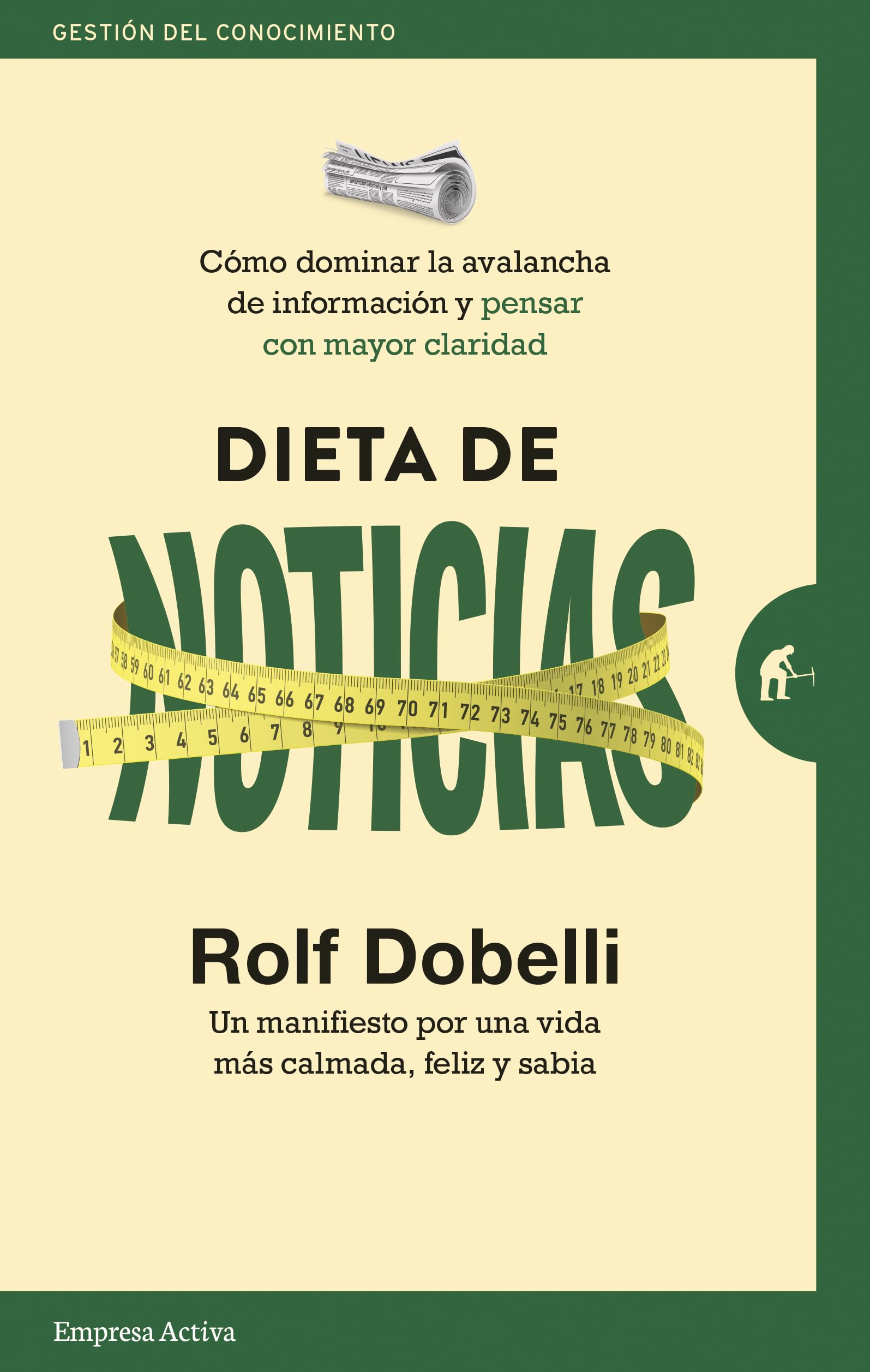 Dieta De Noticias: Cómo dominar la avalancha de información y pensar con mayor claridad (Gestión del conocimiento)