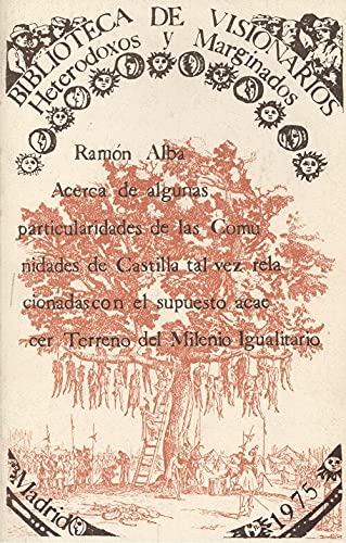 Acerca de algunas particularidades de las Comunidades de Castilla tal vez relacionadas con el supuesto acaecer terreno del Milenio Igualitario (Biblioteca de visionarios, heterodoxos y marginados)