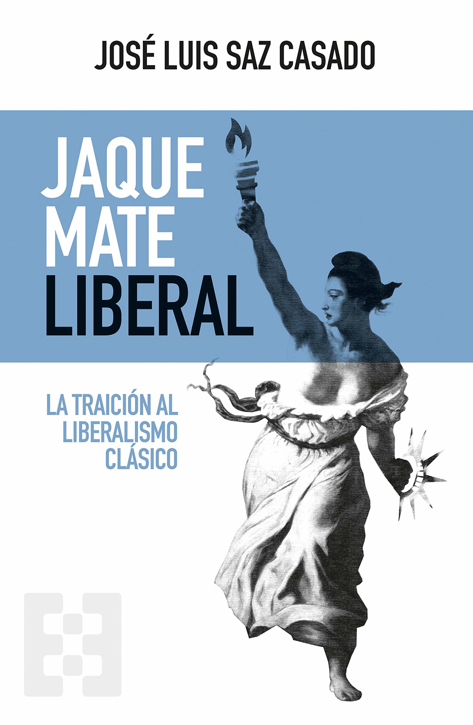 Jaque mate Liberal: La traición al liberalismo clásico: 82 (NUEVO ENSAYO)
