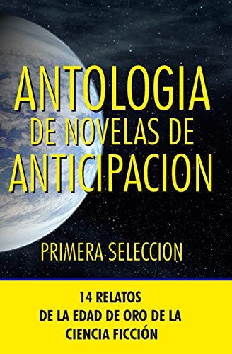 Antologia de Novelas de Anticipacion I: Primera seleccion: Volume 1 (Antologia de Novelas de Anticipacin)