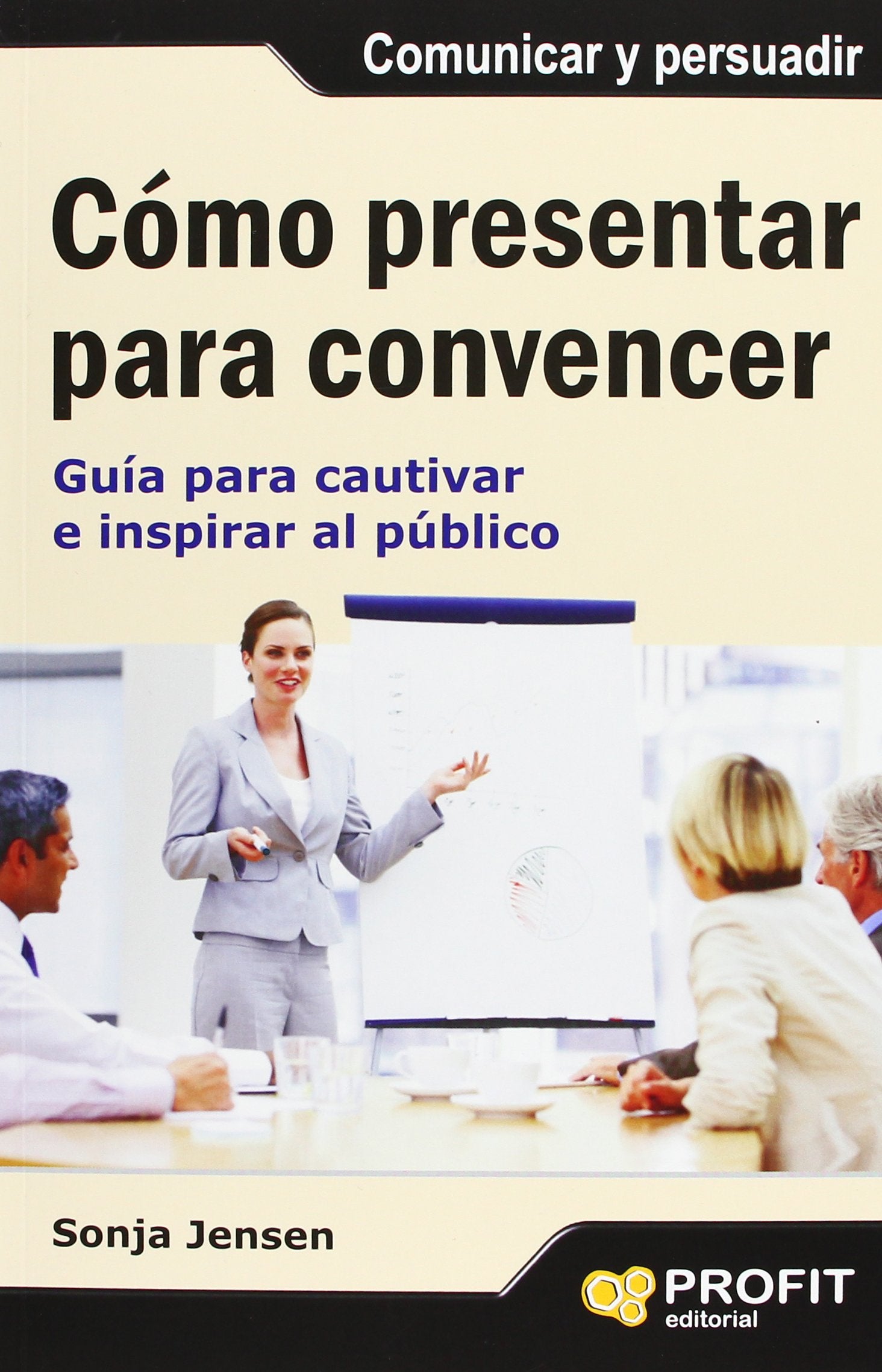 Cómo presentar para convencer: Guía para cautivar e inspirar al público (SIN COLECCION)