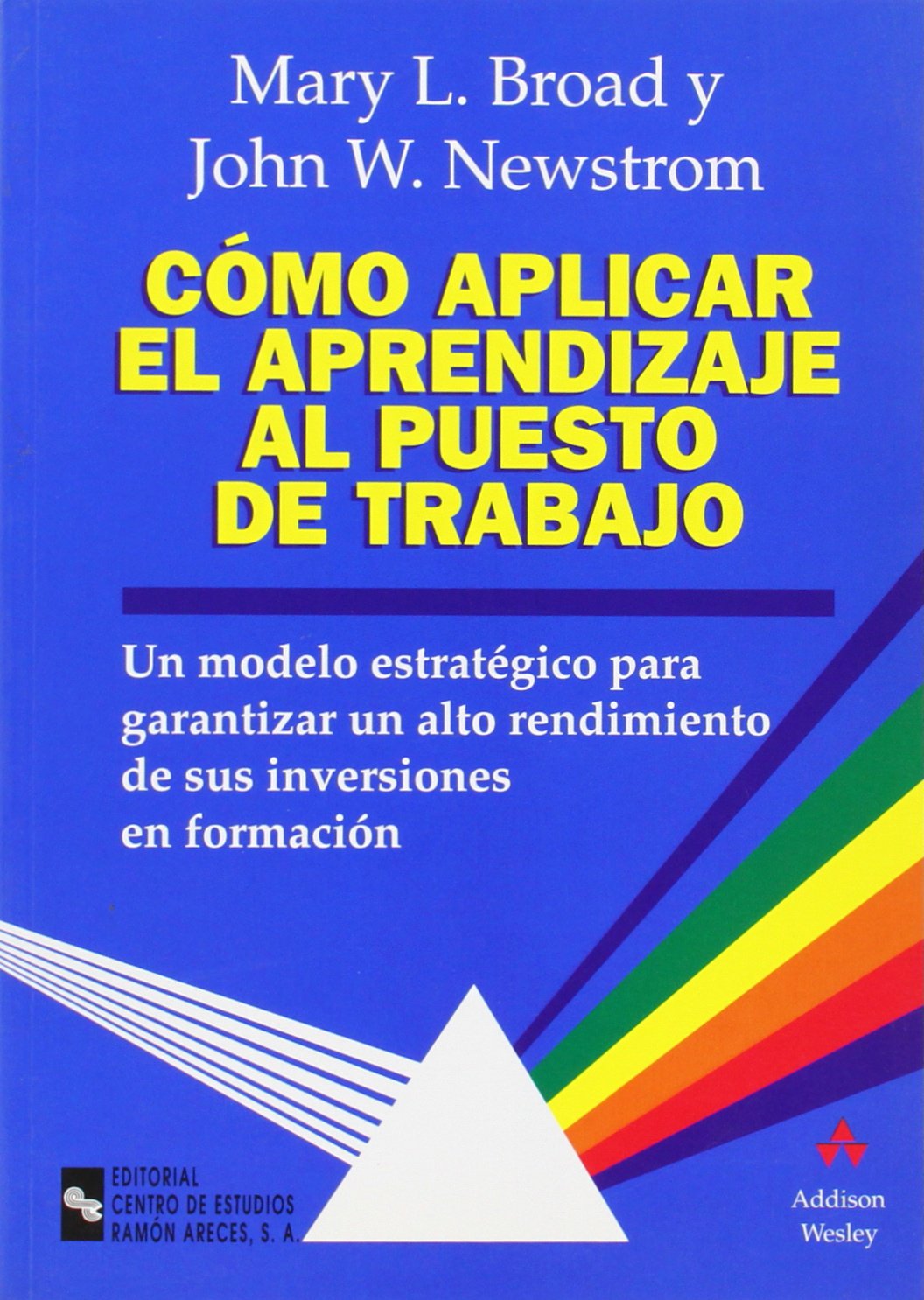 Cómo aplicar el aprendizaje al puesto de trabajo: Un modelo estratégico para garantizar un alto rendimiento de sus inversiones en formación (Management)