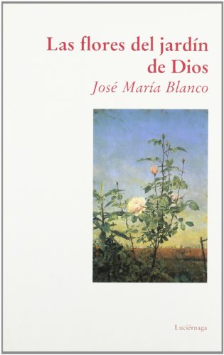 Las flores del jardín de dios (SERIE BLANCA)