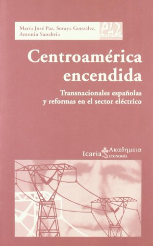 Centroamérica encendida: Transnacionales españolas y reformas en el sector eléctrico (Akademeia)
