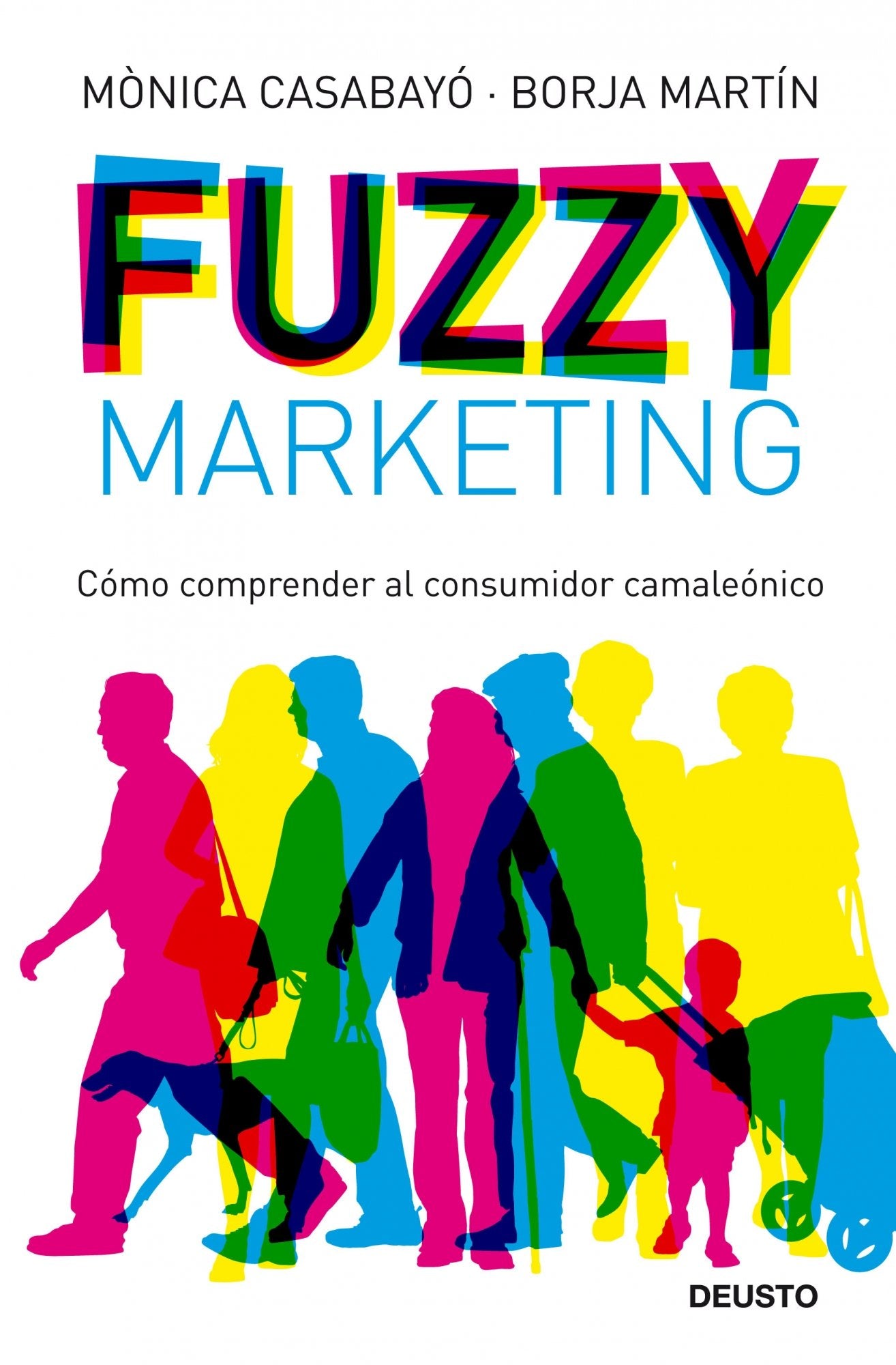 Fuzzy Marketing: Cómo comprender al consumidor camaleónico: 1 (Deusto)