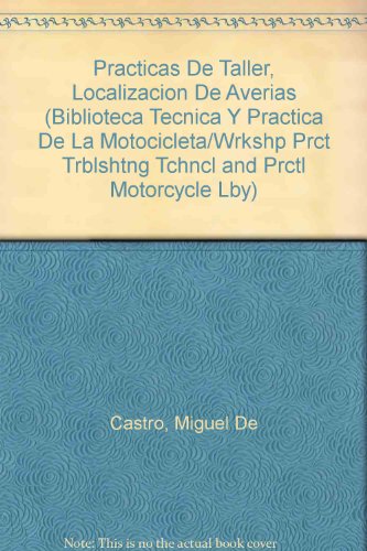 Practicas De Taller, Localizacion De Averias (Biblioteca Tecnica Y Practica De LA Motocicleta/Wrkshp Prct Trblshtng Tchncl and Prctl Motorcycle Lby)