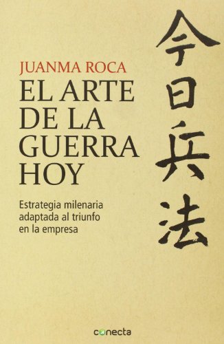 El arte de la guerra hoy: Estrategia milenaria para el triunfo en la empresa (Conecta)