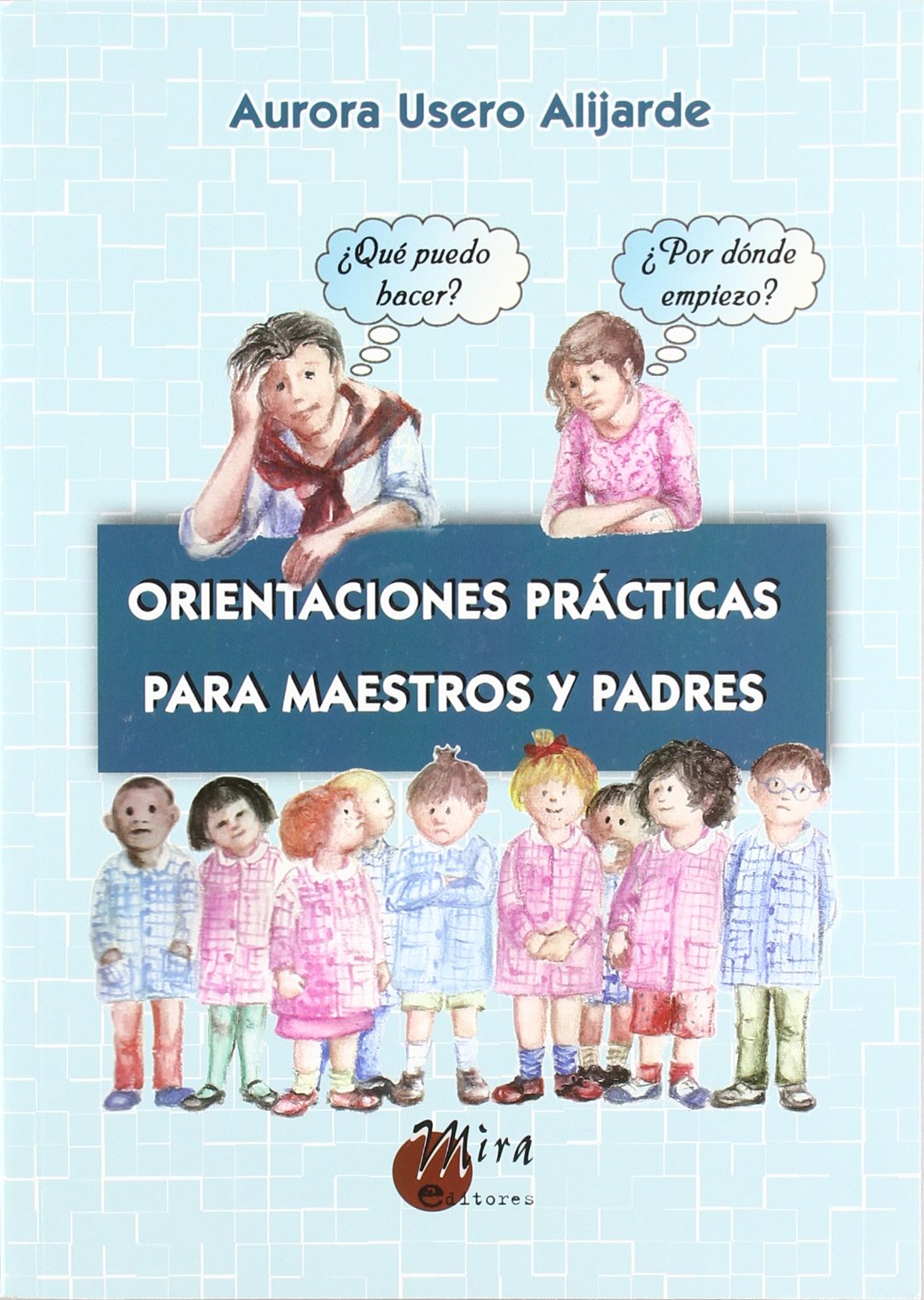 Orientaciones prácticas para maestros y padres (Psicopedagogía)