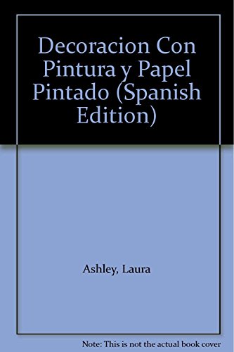 Decoración con Pintura y Papel Pintado: Técnicas esenciales e inspiradoras habitación por habitación (Decora con Laura Ashley)
