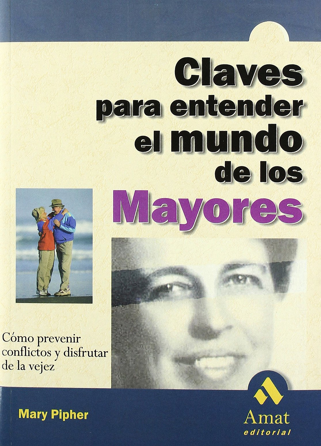 Claves para entender el mundo de los mayores: Como prevenir conflictos y disfrutar de la vejez (AUTOAYUDA)