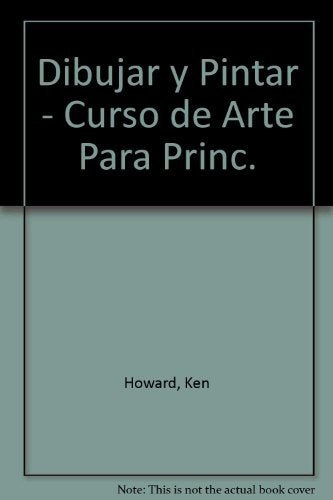 Dibujar y Pintar - Curso de Arte Para Princ.
