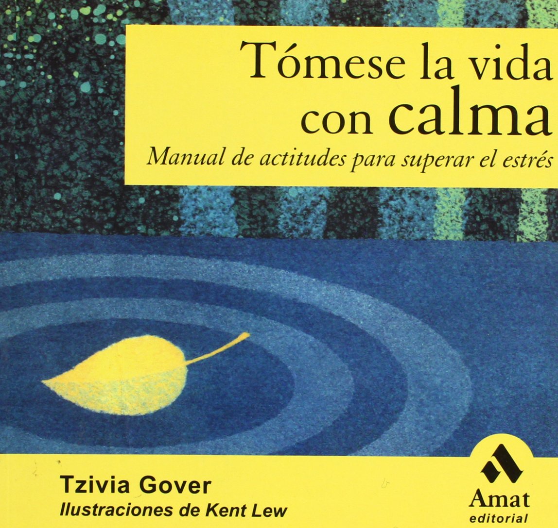 Tomese la vida con calma: Manual de actitudes para superar el estrés (AMAT)