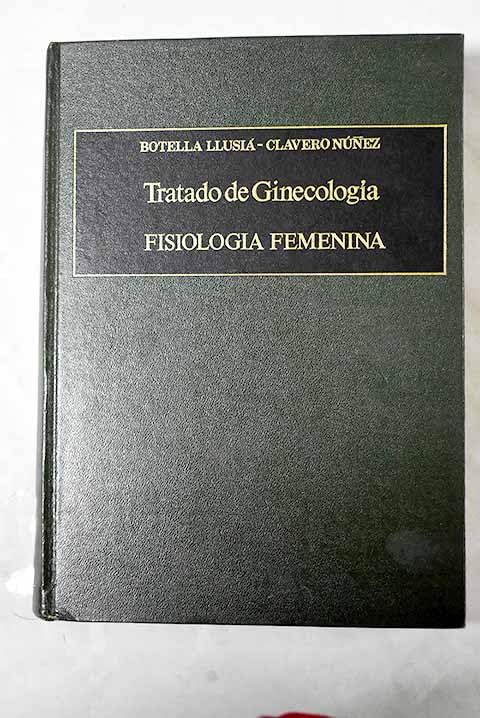 Tratado De Ginecología - Tomo I: Fisiología Femenina (MEDICINA)