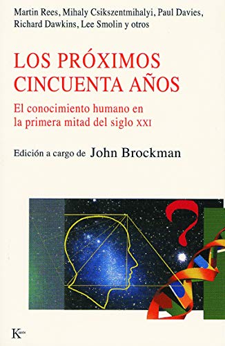 Los próximos cincuenta años: El conocimiento humano en la primera mitad del siglo XXI: El Conocimiento Humano En La Primera Mitad del Siglo XXI, Los (Nueva Ciencia)