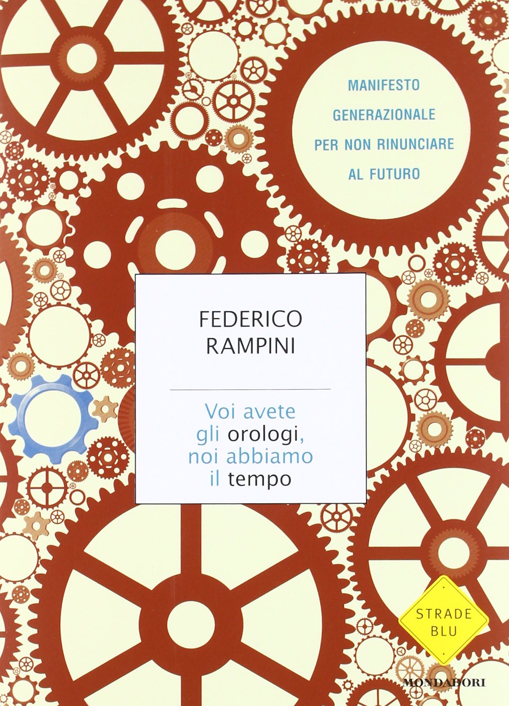 Voi avete gli orologi, noi abbiamo il tempo. Manifesto generazionale per non rinunciare al futuro (Strade blu. Non Fiction)