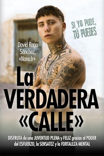 La verdadera calle: Disfruta de una juventud plena y feliz gracias al poder del esfuerzo, la sensatez y la fortaleza mental (Desarrollo personal)