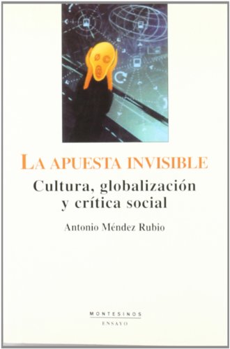 La apuesta invisible: cultura, globalización y crítica social (Ensayo)