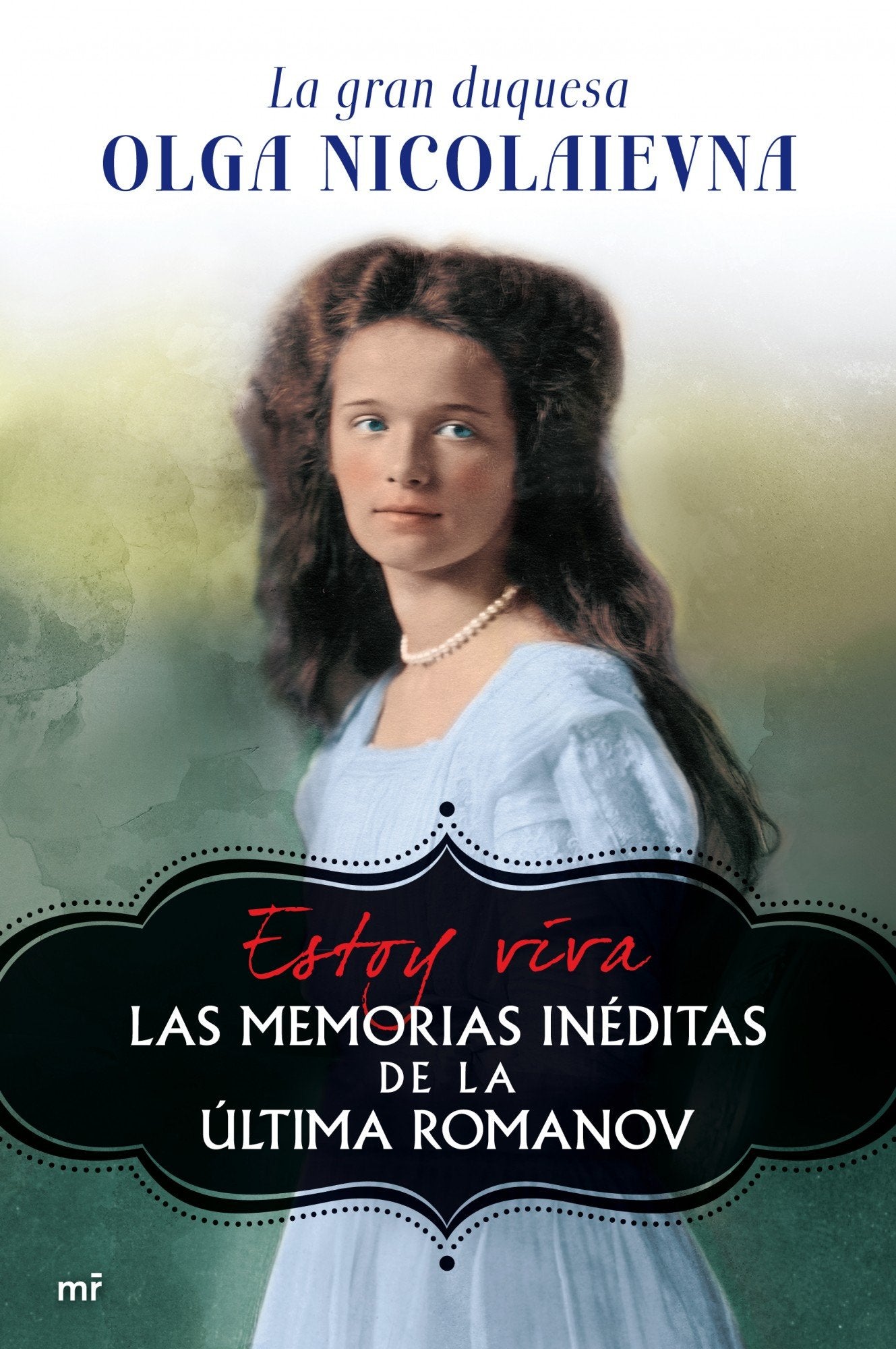 Estoy viva: Las memorias inéditas de la última Romanov (MR Biografías y Memorias)