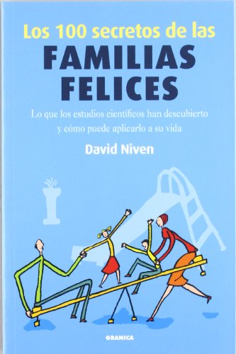 Los 100 secretos de las familias felices : lo que los estudios científicos han descubierto y cómo puede aplicarlo a su vida