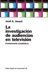La investigación de audiencias en televisión: Fundamentos estadísticos: 1 (Comunicación)