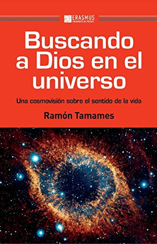 Buscando a dios en el universo: UNA COSMOVISIÓN SOBRE EL SENTIDO DE LA VIDA (Pensamiento del presente)