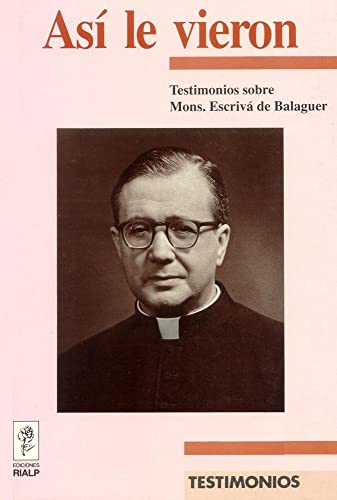 Así le vieron. Testimonios sobre Mons. Escrivá de Balaguer: Testimonios Sobre Monsenor Escriva de Balaguer (Libros sobre el Opus Dei)