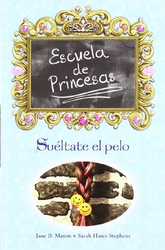 SUELTATE EL PELO: ESCUELA DE PRINCESAS Nº 3: 00000 (ESCRITURA DESATADA)
