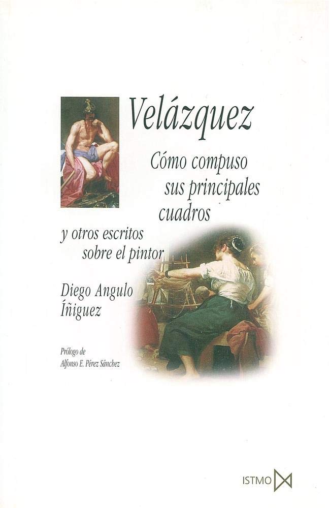 Vel?zquez: Como Compuso Sus Principales Cuadros y Otros Escritos Sobre El Pintor: 155 (Fundamentos)