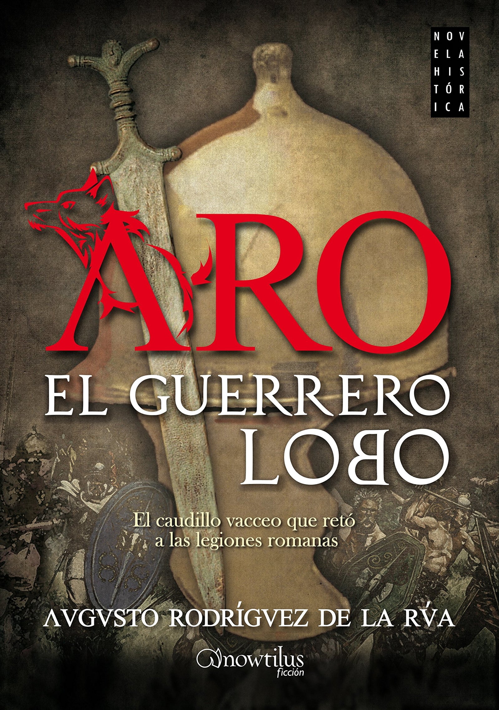 Aro, el guerrero lobo. El caudillo vacceoque retó a las legiones romanas (Novela Histórica)