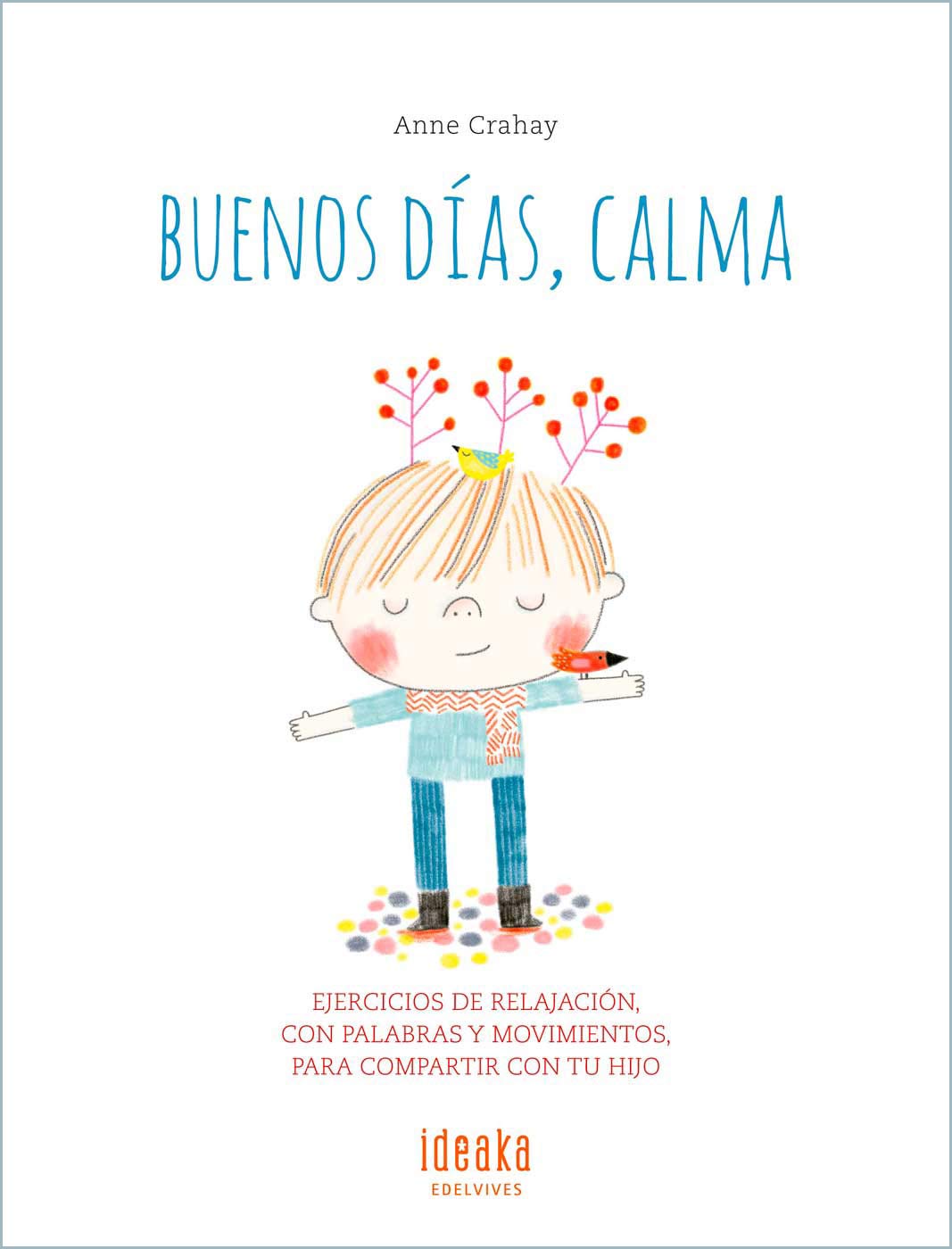 Buenos días, calma: Ejercicios de relajación, con palabras y movimientos para compartir con tu hijo (IDEAKA)