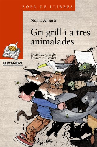 Gri grill i altres animalades (Llibres Infantils I Juvenils - Sopa De Llibres. Sèrie Taronja)